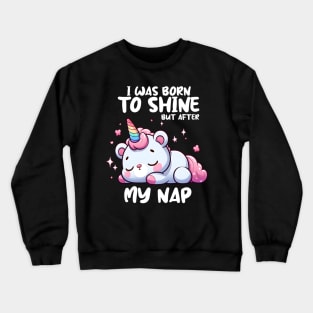 I was born to shine but after My Nap Crewneck Sweatshirt